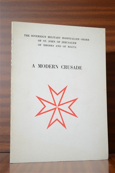 A MODERN CRUSADE. The Sovereign Military Hospitaller Order of St. John of Jerusalem of Rhodes and of Malta